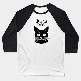 how ya doin, black cat Baseball T-Shirt